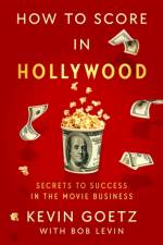 How to Score in Hollywood af Kevin Goetz