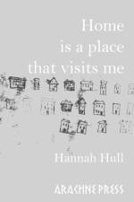 Home is a Place that Visits Me af Hannah Hull