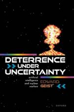Deterrence under Uncertainty af Dr Edward (Senior Policy Researcher Geist