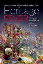 Heritage Fever af Michelle (Charles A. Dana Professor of Anthropology and Africana and Latin American Studies Bigenho