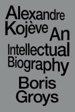 Alexandre Kojeve af Boris Groys