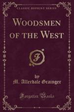 Woodsmen of the West (Classic Reprint) af M. Allerdale Grainger