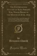 The Entertaining History of King Philip's War, Which Began in the Month of June, 1675 af Benjamin Church