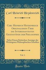 Carl Heinrich Heydenreich Originalideen Uber Die Interessantesten Gegenstande Der Philosophie, Vol. 1 af Carl Heinrich Heydenreich
