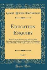 Education Enquiry, Vol. 2: Abstract of the Answers and Returns Made Pursuant to an Address of the House of Commons, Dated 24th May 1833; England; Leicester-Suffolk (Classic Reprint) af Great Britain Parliament