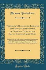 Towndrow's Revised and Improved Text-Book of Stenography, or Complete Guide to the Art of Writing Short-Hand af Thomas Towndrow