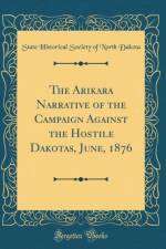The Arikara Narrative of the Campaign Against the Hostile Dakotas, June, 1876 (Classic Reprint) af State Historical Society of North Dakota
