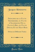 Principes de la Flute Traversiere, ou Flute d'Allemagne; De la Flute A Bec, ou Flute Douce; Et du Haut-Bois: Divisez en Differents Traitez (Classic Reprint) af Jacques Hotteterre