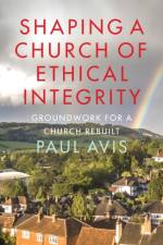 Shaping A Church Of Ethical Integrity af Paul Avis