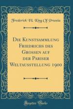 Die Kunstsammlung Friedrichs Des Grossen Auf Der Pariser Weltausstellung 1900 (Classic Reprint) af Frederick II Prussia