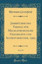 Jahrbucher des Vereins fur Mecklenburgische Geschichte und Altertumskunde, 1905, Vol. 70 (Classic Reprint) af Hermann Grotefend