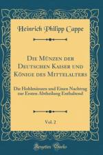 Die Munzen Der Deutschen Kaiser Und Konige Des Mittelalters, Vol. 2 af Heinrich Philipp Cappe
