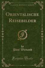 Orientalische Reisebilder (Classic Reprint) af Paul Wienand