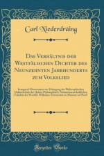 Das Verhaltnis der Westfalischen Dichter des Neunzehnten Jahrhunderts zum Volkslied: Inaugural-Dissertation zur Erlangung der Philosophischen Doktorwurde der Hohen Philosophisch-Naturwissenschaftlichen Fakultat der Westfal. Wilhelms-Universitat zu Munster af Carl Niederdraing