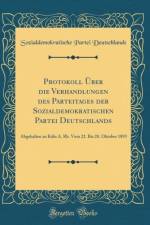 Protokoll UEber die Verhandlungen des Parteitages der Sozialdemokratischen Partei Deutschlands: Abgehalten zu Koeln A. Rh. Vom 22. Bis 28. Oktober 1893 (Classic Reprint) af Sozialdemokratische Partei Deutschlands