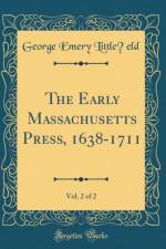 The Early Massachusetts Press, 1638-1711, Vol. 2 of 2 (Classic Reprint) af George Emery Little?eld
