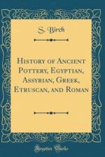 History of Ancient Pottery, Egyptian, Assyrian, Greek, Etruscan, and Roman (Classic Reprint) af S. Birch