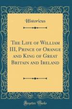 The Life of William III, Prince of Orange and King of Great Britain and Ireland (Classic Reprint) af Historicus Historicus
