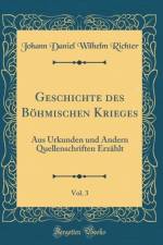 Geschichte des Boehmischen Krieges, Vol. 3: Aus Urkunden und Andern Quellenschriften Erzahlt (Classic Reprint) af Johann Daniel Wilhelm Richter