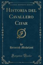 Historia del Cavallero Cifar (Classic Reprint) af Heinrich Michelant