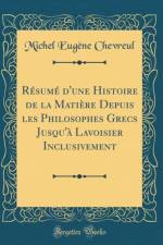 Resume d'Une Histoire de la Matiere Depuis Les Philosophes Grecs Jusqu'a Lavoisier Inclusivement (Classic Reprint) af Michel Eugene Chevreul