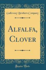 Alfalfa, Clover (Classic Reprint) af Galloway Brothers Company