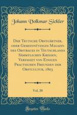 Der Teutsche Obstgartner, oder Gemeinnutziges Magazin des Obstbaues in Teutschlands Sammtlichen Kreisen, Verfasset von Einigen Practischen Freunden der Obstcultur, 1803, Vol. 20 (Classic Reprint) af Johann Volkmar Sickler