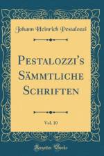 Pestalozzi's Sammtliche Schriften, Vol. 10 (Classic Reprint) af Johann Heinrich Pestalozzi