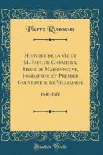 Histoire de la Vie de M. Paul de Chomedey, Sieur de Maisonneuve, Fondateur Et Premier Gouverneur de Villemarie af Pierre Rousseau