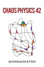 Chaos Physics 42 af Mishmashaton .