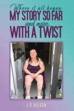 Where It All Began: My Story So Far and More, With a Twist af J D Wilson