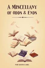 A Miscellany of Odds & Ends af Mary Grayer Clarke