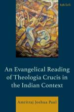 An Evangelical Reading of Theologia Crucis in the Indian Context af Amritraj Joshua Paul