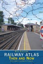 Railway Atlas Then & Now 4th Edition af Paul (Author) Smith