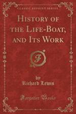 History of the Life-Boat, and Its Work (Classic Reprint) af Richard Lewis