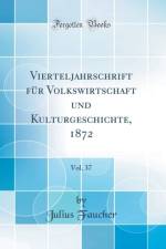 Vierteljahrschrift fur Volkswirtschaft und Kulturgeschichte, 1872, Vol. 37 (Classic Reprint) af Julius Faucher