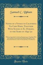 Notes of a Voyage to California Via Cape Horn, Together with Scenes in El Dorado, in the Years of 1849-'50 af Samuel C. Upham