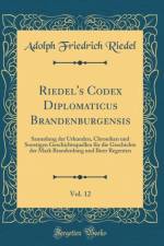 Riedel's Codex Diplomaticus Brandenburgensis, Vol. 12 af Adolph Friedrich Riedel