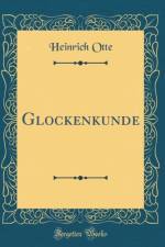 Glockenkunde (Classic Reprint) af Heinrich Otte