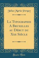 La Typographie A Bruxelles au Debut du Xxe Siecle (Classic Reprint) af Julius Maria Perquy