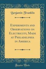 Experiments and Observations on Electricity, Made at Philadelphia in America (Classic Reprint) af Benjamin Franklin