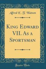 King Edward VII. as a Sportsman (Classic Reprint) af Alfred E. T. Watson