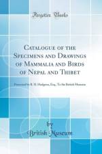 Catalogue of the Specimens and Drawings of Mammalia and Birds of Nepal and Thibet af British Museum