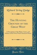 The Hunting Grounds of the Great West af Richard Irving Dodge