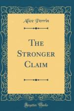 The Stronger Claim (Classic Reprint) af Alice Perrin