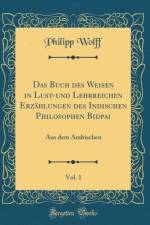 Das Buch Des Weisen in Lust-Und Lehrreichen Erzahlungen Des Indischen Philosophen Bidpai, Vol. 1 af Philipp Wolff