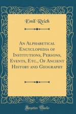 An Alphabetical Encyclopedia of Institutions, Persons, Events, Etc., Of Ancient History and Geography (Classic Reprint) af Emil Reich