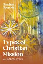 Types of Christian Mission af Stephen Spencer