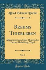 Brehms Thierleben, Vol. 3: Allgemeine Kunde des Thierreichs; Zweite Abtheilung; Voegel (Classic Reprint) af Alfred Edmund Brehm