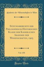 Sitzungsberichte Der Philosophisch-Historischen Klasse Der Kaiserlichen Akademie Der Wissenschaften, 1905, Vol. 150 (Classic Reprint) af Akademie der Wissenschaften in Wien